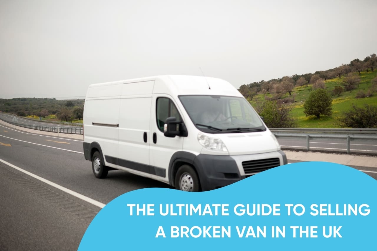 The ultimate guide to sell your broken van The ultimate guide to sell your broken van