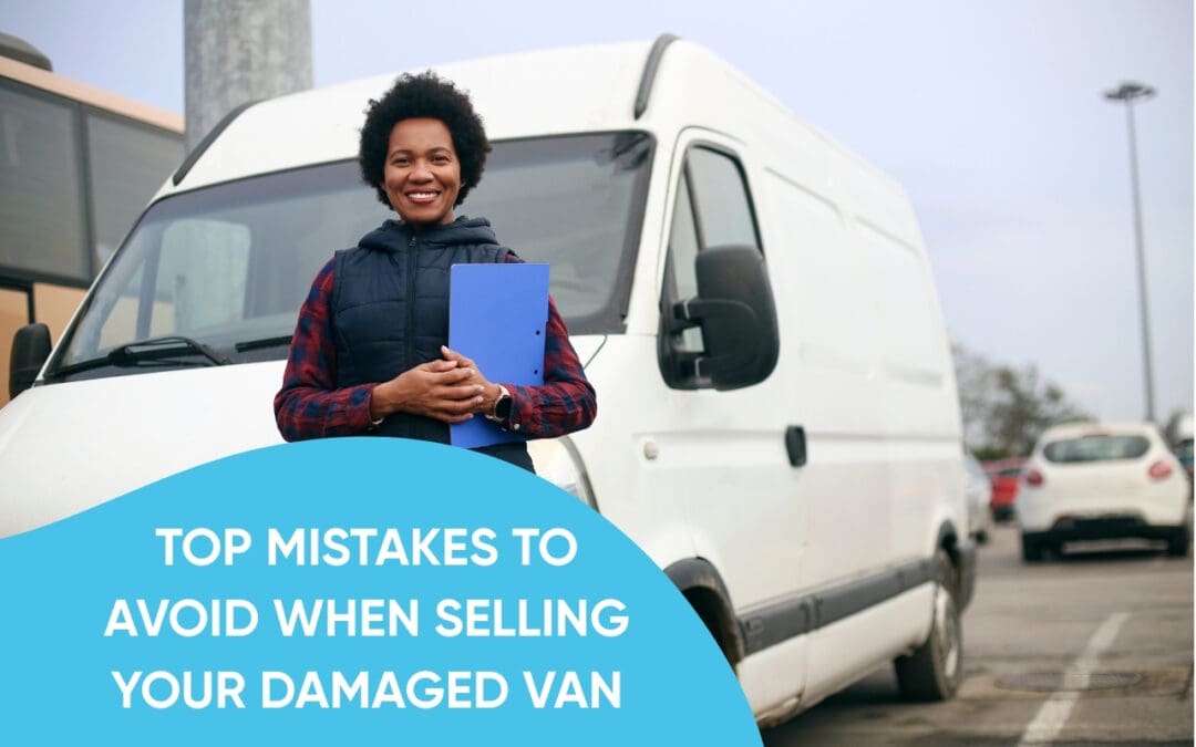 Top Mistakes to Avoid When Selling Your Damaged Van