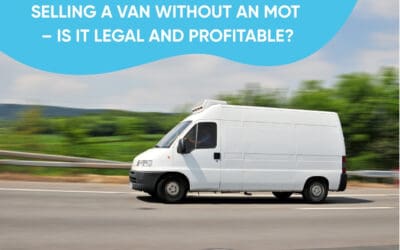Selling a Van Without an MOT – Is It Legal and Profitable?